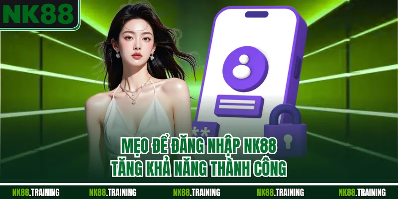 Mẹo để đăng nhập NK88 tăng khả năng thành công